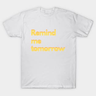 Remind me tomorrow - colorful T-Shirt